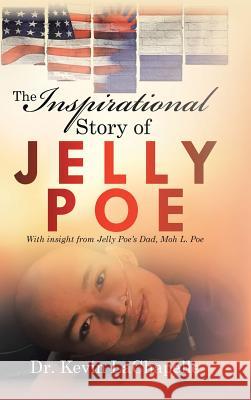 The Inspirational Story of Jelly Poe: With Insight from Jelly Poe'S Dad, Moh L. Poe Dr Kevin LaChapelle 9781532046698 iUniverse - książka