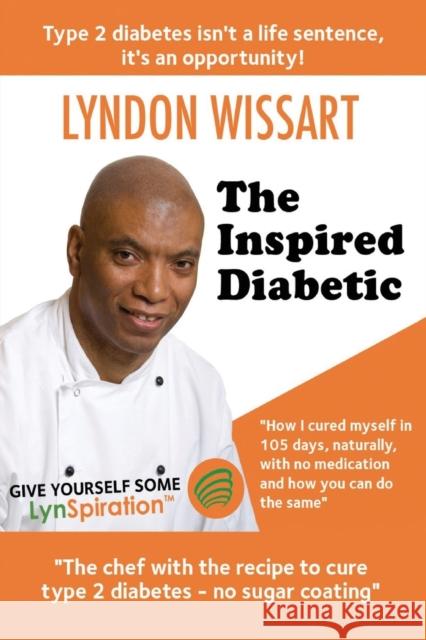 The Inspired Diabetic: The Chef with the Recipe to Cure Type 2 Diabetes Lyndon Wissart 9781911425182 Filament Publishing - książka
