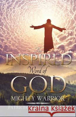 The Inspired Word of God: Mighty Warrior Patricia Roberts-Johnson 9781545670750 Xulon Press - książka