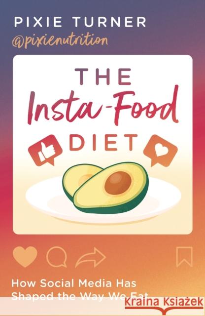 The Insta-Food Diet: How Social Media has Shaped the Way We Eat Pixie Turner 9781788547192 Head of Zeus - książka