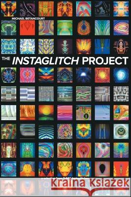 The Instaglitch Project Michael Betancourt 9780979321528 Im Pressd - książka