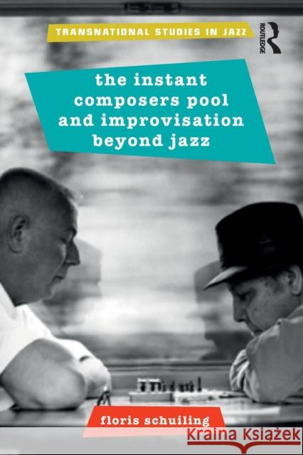 The Instant Composers Pool and Improvisation Beyond Jazz Floris Schuiling 9780815368571 Routledge - książka