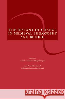 The Instant of Change in Medieval Philosophy and Beyond Frédéric Goubier, Magali Roques 9789004367913 Brill - książka