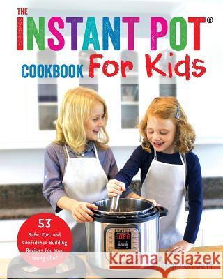 The Instant Pot Cookbook For Kids: 53 Safe, Fun, and Confidence Building Recipes for Your Young Chef Jett, Shannon 9781945056536 Fun Food Home Inc - książka