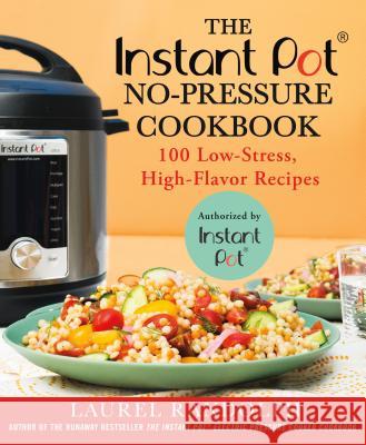 The Instant Pot (R) No-Pressure Cookbook: 100 Low-Stress, High-Flavor Recipes Laurel Randolph 9781250185587 St. Martin's Griffin - książka