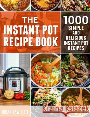 The Instant Pot Recipe Book: 1000 Simple and Delicious Instant Pot Recipes Brian Taw 9781096050865 Independently Published - książka