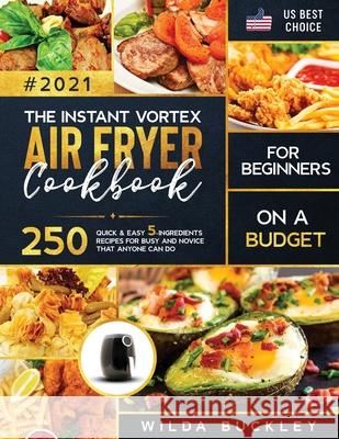 The Instant Vortex Air Fryer Cookbook for Beginners on a Budget Wilda Buckley 9781953693846 Create Your Reality - książka