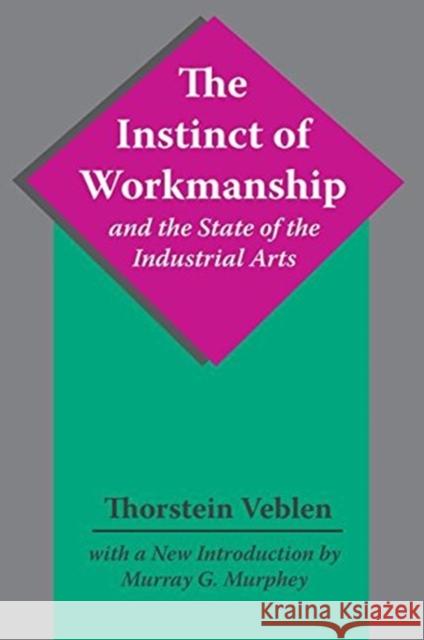 The Instinct of Workmanship and the State of the Industrial Arts Thorstein Veblen 9781138536340 Routledge - książka