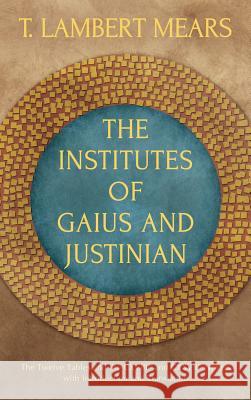 The Institutes of Gaius and Justinian Gaius                                    T. Lambert Mears 9781584774402 Lawbook Exchange, Ltd. - książka