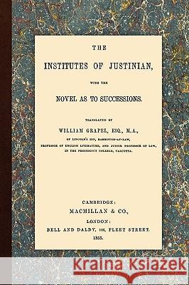 The Institutes of Justinian William Grapel 9781616190231 Lawbook Exchange, Ltd. - książka