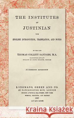 The Institutes of Justinian, With English Introduction, Translation, and Notes (1917) Sandars, Thomas Collett 9781584777267 Lawbook Exchange, Ltd. - książka