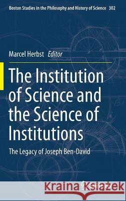 The Institution of Science and the Science of Institutions: The Legacy of Joseph Ben-David Marcel Herbst 9789400774063 Springer - książka