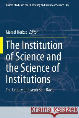 The Institution of Science and the Science of Institutions: The Legacy of Joseph Ben-David Herbst, Marcel 9789402406320 Springer - książka