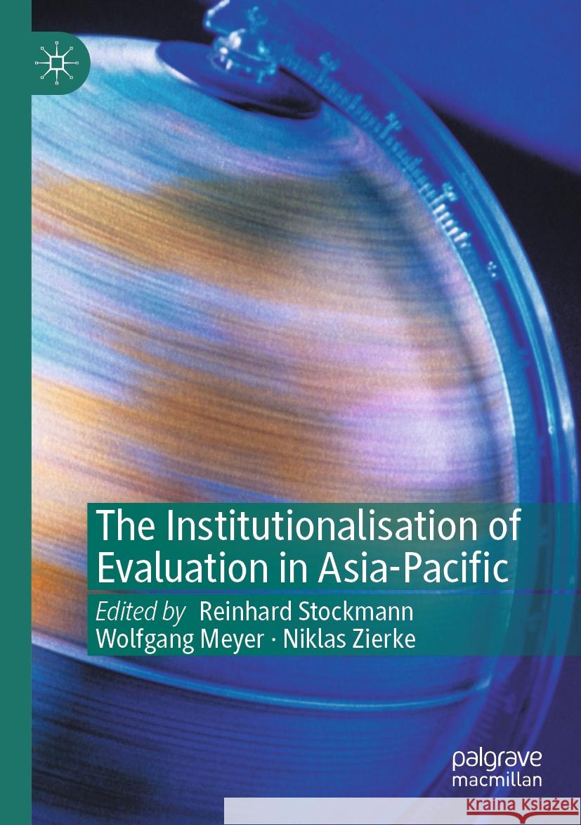 The Institutionalisation of Evaluation in Asia-Pacific Reinhard Stockmann, Wolfgang Meyer, Niklas Zierke 9783031369209 Springer International Publishing AG - książka
