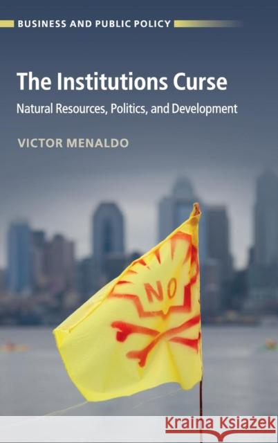 The Institutions Curse: Natural Resources, Politics, and Development Menaldo, Victor 9781107138605 Cambridge University Press - książka