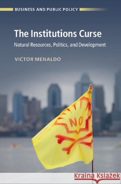 The Institutions Curse: Natural Resources, Politics, and Development Victor Menaldo 9781316503362 CAMBRIDGE UNIVERSITY PRESS - książka