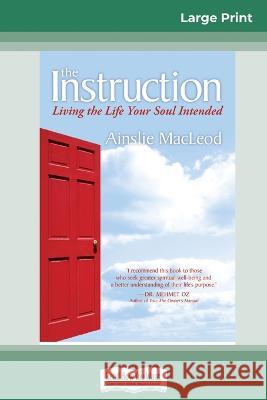 The Instruction: Living the Life Your Soul Intended (16pt Large Print Edition) Ainslie MacLeod 9780369320797 ReadHowYouWant - książka