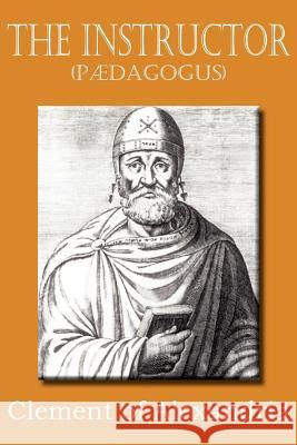 The Instructor (P Dagogus) Clement of Alexandria 9781612034416 Bottom of the Hill Publishing - książka