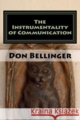 The Instrumentality of Communication: Poems and Other Oddities Don Bellinger 9781537139074 Createspace Independent Publishing Platform - książka