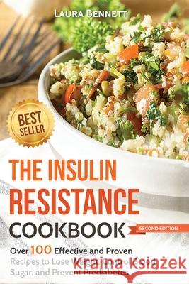 The Insulin Resistance Cookbook: Over 100 Effective and Proven Recipes to Lose Weight, Control Blood Sugar, and Prevent Prediabetes Laura Bennett 9781543004298 Createspace Independent Publishing Platform - książka