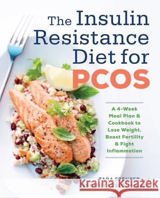 The Insulin Resistance Diet for Pcos: A 4-Week Meal Plan and Cookbook to Lose Weight, Boost Fertility, and Fight Inflammation Tara Spencer Jennifer, Rdn PhD Koslo 9781623159023 Rockridge Press - książka