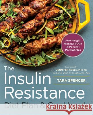 The Insulin Resistance Diet Plan & Cookbook: Lose Weight, Manage Pcos, and Prevent Prediabetes Tara Spencer Jennifer, PhD, Rd, Cssd Koslo 9781623157289 Rockridge Press - książka