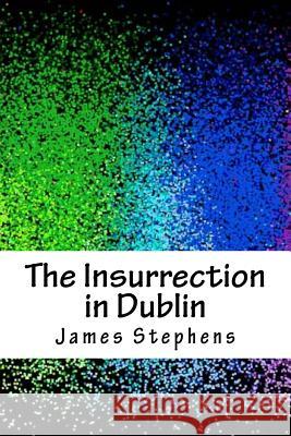 The Insurrection in Dublin James Stephens 9781718940000 Createspace Independent Publishing Platform - książka