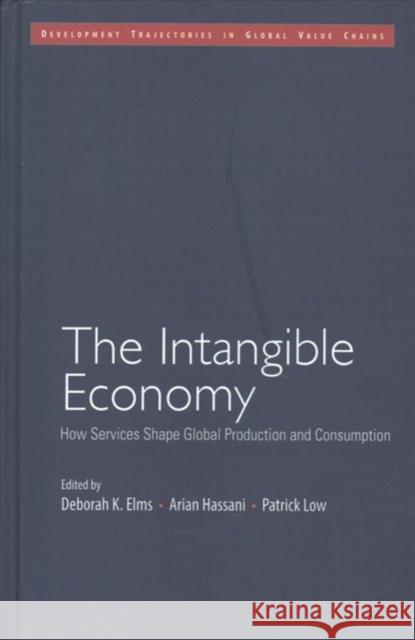 The Intangible Economy: How Services Shape Global Production and Consumption Deborah K. Elms, Arian Hassani, Patrick Low 9781108416153 Cambridge University Press - książka