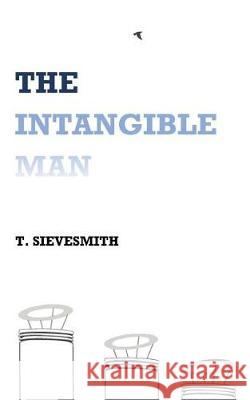 The Intangible Man T. Sievesmith 9781974669967 Createspace Independent Publishing Platform - książka
