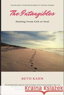 The Intangibles: Heal Us from Cell to Soul Elizabeth Kahn 9781733631730 Beth Kahn - książka