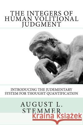 The Integers of Human Volitional Judgment August L. Stemmer 9781470182779 Createspace - książka