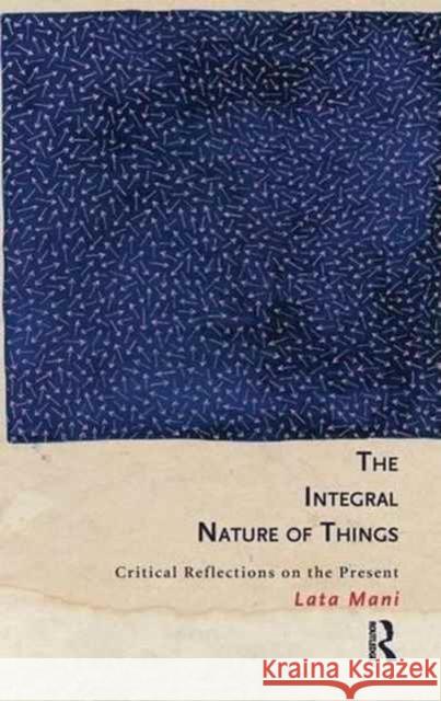 The Integral Nature of Things: Critical Reflections on the Present Lata Mani 9781138148543 Routledge Chapman & Hall - książka