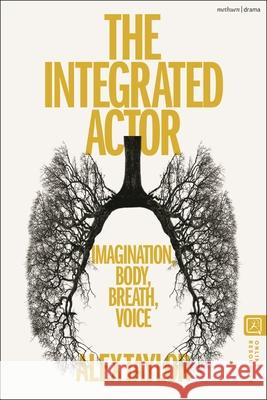 The Integrated Actor: Imagination, Body, Breath, Voice Alex Taylor 9781350441330 Methuen Drama - książka