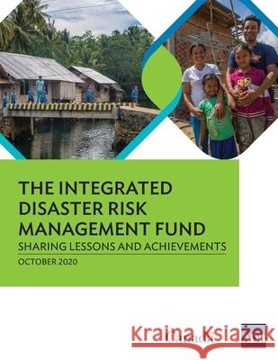 The Integrated Disaster Risk Management Fund: Sharing Lessons and Achievements Asian Development Bank 9789292624408 Asian Development Bank - książka