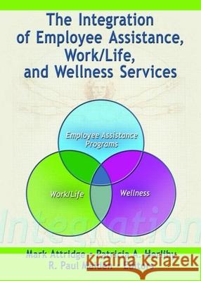 The Integration of Employee Assistance, Work/Life, and Wellness Services Mark Attridge Patricia Herlihy R. Paul Maiden 9780789030627 Haworth Press - książka