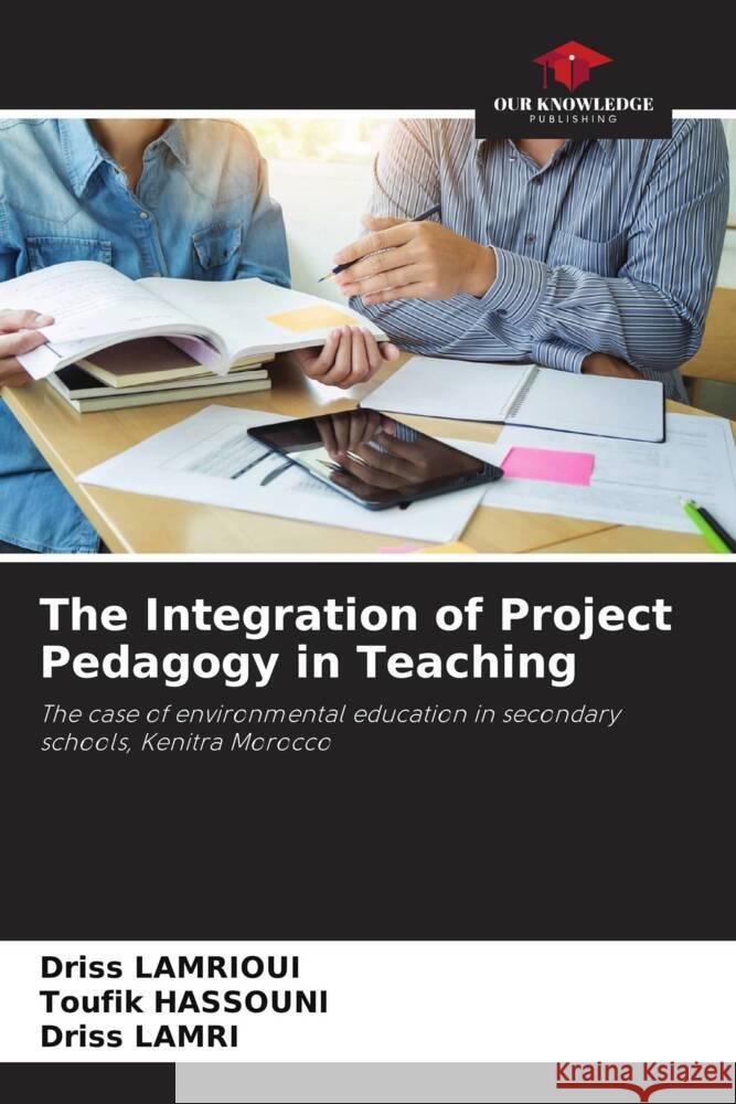 The Integration of Project Pedagogy in Teaching LAMRIOUI, Driss, HASSOUNI, Toufik, Lamri, Driss 9786208247034 Our Knowledge Publishing - książka