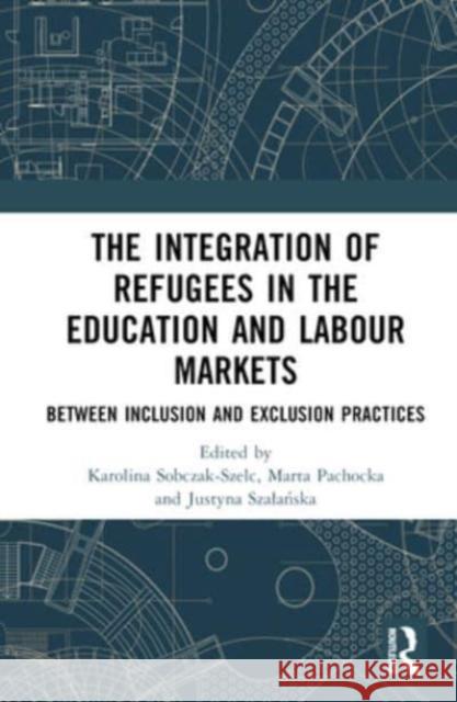 The Integration of Refugees in the Education and Labour Markets  9781032116662 Taylor & Francis Ltd - książka