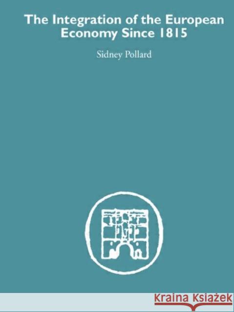 The Integration of the European Economy Since 1815 Sidney Pollard 9780415382632 Routledge - książka