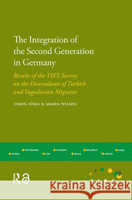 The Integration of the Second Generation in Germany: Results of the Ties Survey on the Descendants of Turkish and Yugoslavian Immigrants Sürig, Inken 9789089648426 Amsterdam University Press - książka