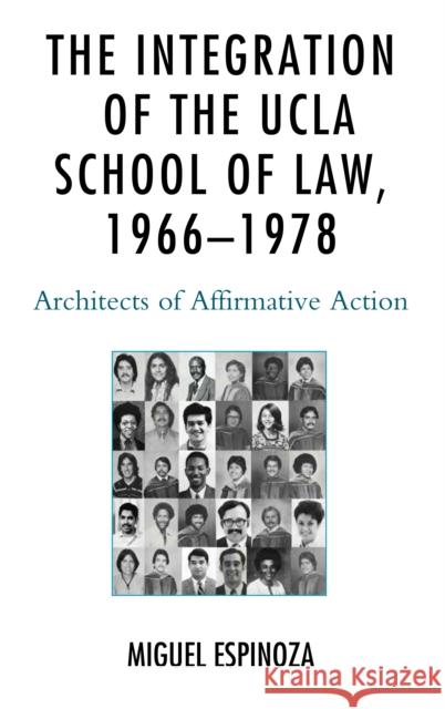 The Integration of the UCLA School of Law, 1966-1978: Architects of Affirmative Action Espinoza, Miguel 9781498531641 Lexington Books - książka