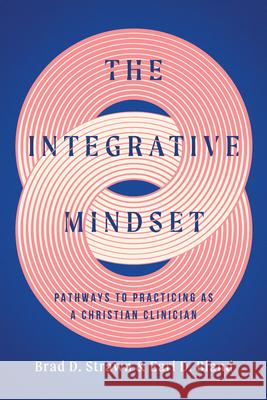 The Integrative Mindset: Pathways to Practicing as a Christian Clinician Brad D. Strawn Earl D. Bland 9781514002209 IVP Academic - książka