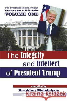 The Integrity and Intellect of President Trump Braddon Mendelson 9781718861886 Createspace Independent Publishing Platform - książka