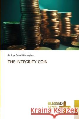 The Integrity Coin Atoloye David Olumuyiwa   9786204187365 International Book Market Service Ltd - książka