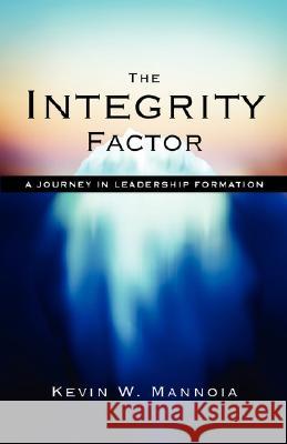 The Integrity Factor: A Journey in Leadership Formation Mannoia, Kevin W. 9781573833493 Regent College Publishing - książka