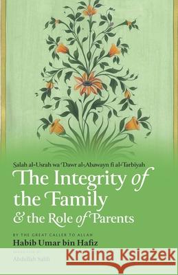 The Integrity of the Family & the Role of Parents Abdullah Salih Habib Umar Bin Hafiz 9781952306983 Imam Ghazali Publishing - książka