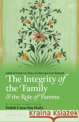 The Integrity of the Family & the Role of Parents Bin Hafiz, Habib Umar, Salih, Abdullah 9798349319174 Imam Ghazali Publishing - książka