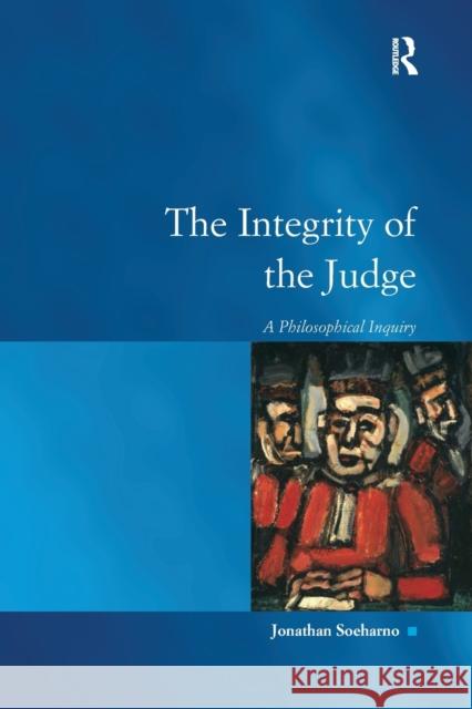 The Integrity of the Judge: A Philosophical Inquiry Jonathan Soeharno   9781138249844 Routledge - książka