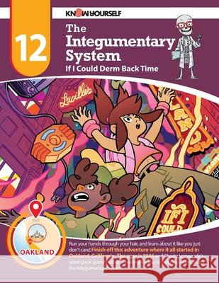 The Integumentary System: If I Could Derm Back Time - Adventure 12 Yourself, Know 9780998819792 Know Yourself, Inc. - książka