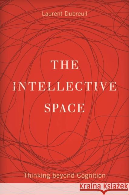 The Intellective Space: Thinking Beyond Cognition Volume 32 Dubreuil, Laurent 9780816694853 University of Minnesota Press - książka