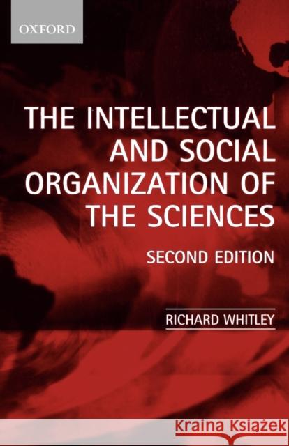 The Intellectual and Social Organization of the Sciences Richard Whitley 9780199240456  - książka